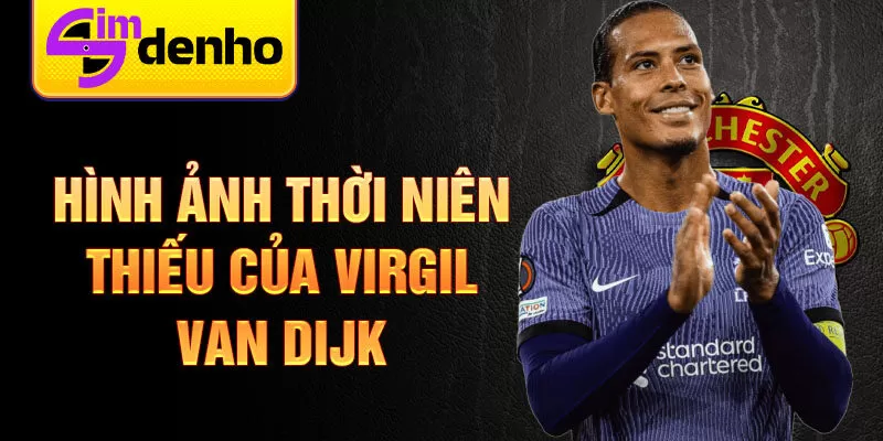 Hình ảnh thời niên thiếu của Virgil van Dijk