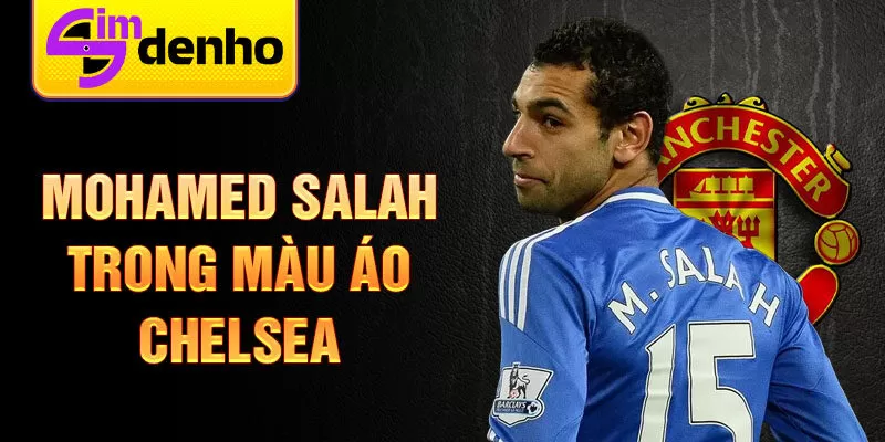 Mohamed Salah trong màu áo Chelsea