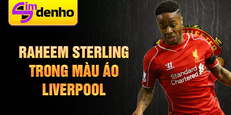 Raheem Sterling trong màu áo Liverpool