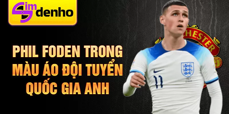 Phil Foden trong màu áo đội tuyển quốc gia Anh