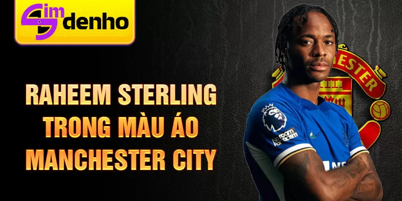 Raheem Sterling trong màu áo Manchester City