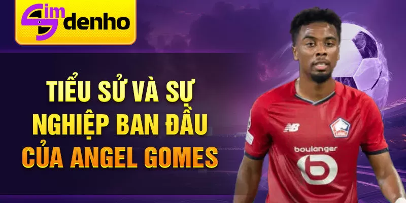 Tiểu sử và sự nghiệp ban đầu của Angel Gomes