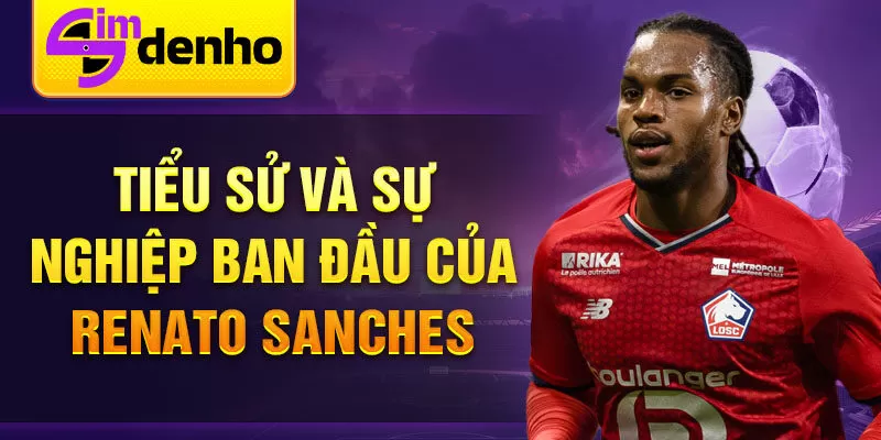 Tiểu sử và sự nghiệp ban đầu của Renato Sanches