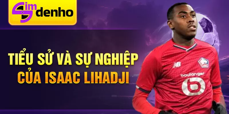 Tiểu sử và sự nghiệp của Isaac Lihadji