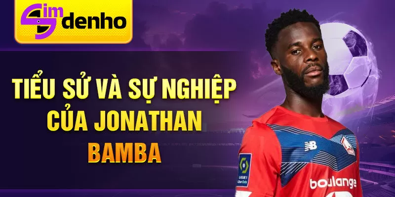 Tiểu sử và sự nghiệp của Jonathan Bamba