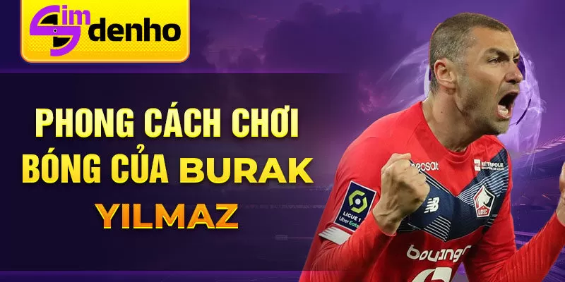 Phong cách chơi bóng của Burak Yılmaz