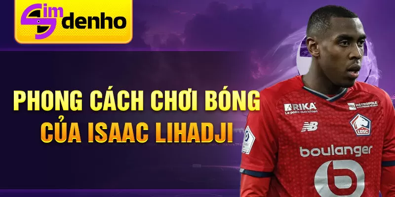 Phong cách chơi bóng của Isaac Lihadji