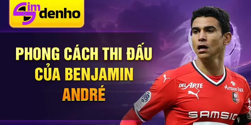 Phong cách thi đấu của Benjamin André