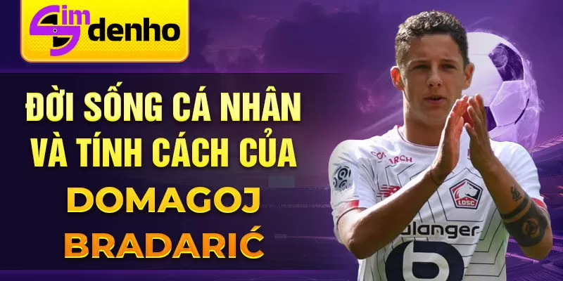 Đời sống cá nhân và tính cách của Domagoj Bradarić