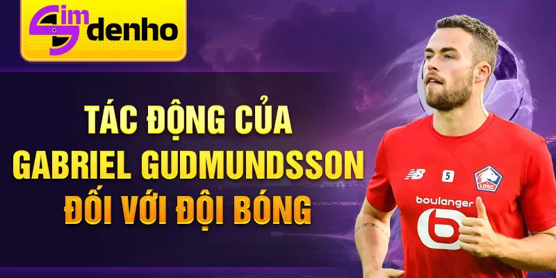 Tác động của Gabriel Gudmundsson đối với đội bóng