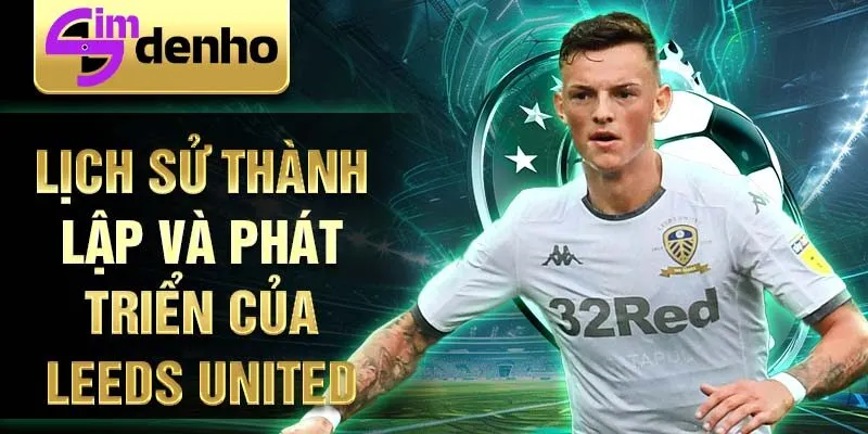 Lịch sử thành lập và phát triển của leeds united