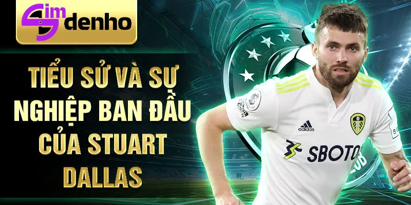 Tiểu sử và sự nghiệp ban đầu của stuart dallas