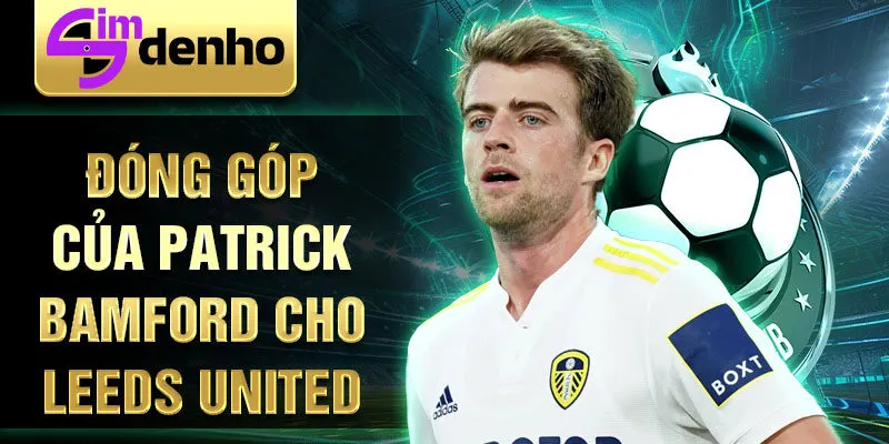 Đóng góp của Patrick Bamford cho Leeds United