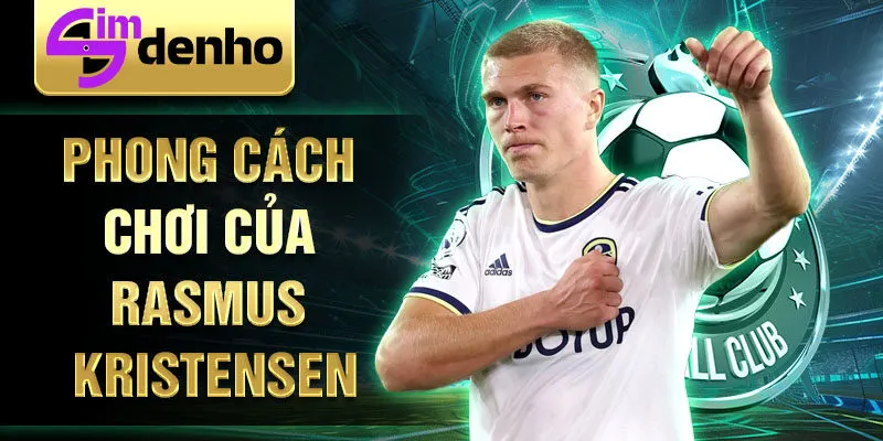 Phong cách chơi của Rasmus Kristensen