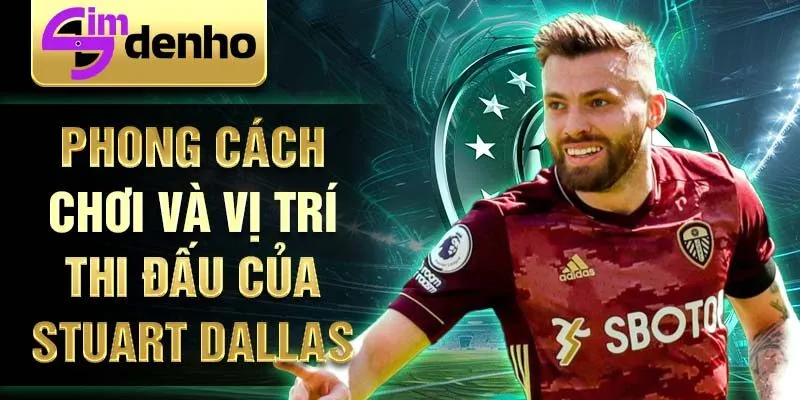 Phong cách chơi và vị trí thi đấu của Stuart Dallas