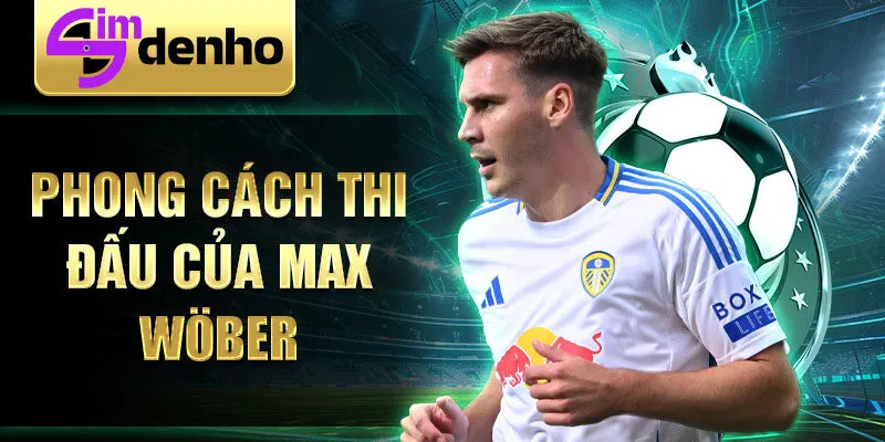 Phmong cách thi đấu của Max Wöber