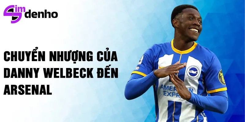 Chuyển nhượng của Danny Welbeck đến Arsenal