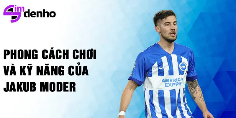 Phong cách chơi và kỹ năng của Jakub Moder