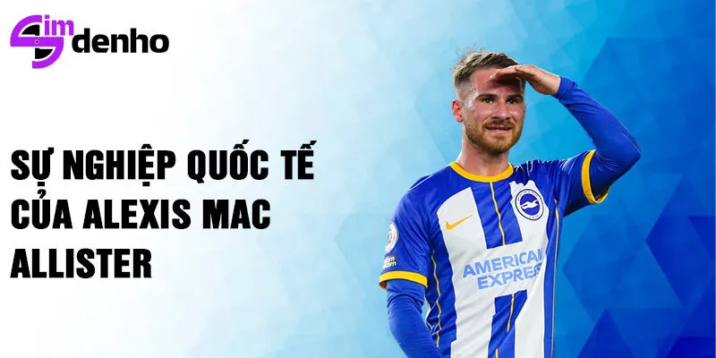 Sự nghiệp quốc tế của Alexis Mac Allister