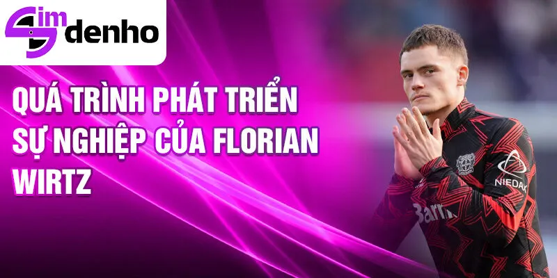 Florian Wirtz - Từ tài năng trẻ đến ngôi sao sáng 2 Quá trình phát triển sự nghiệp của Florian Wirtz