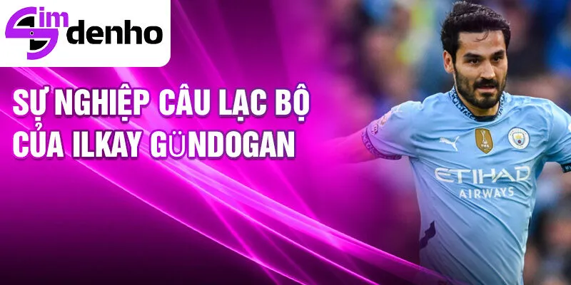 Ilkay Gündogan - Từ cầu thủ trẻ đến ngôi sao thế giới 2 Sự nghiệp câu lạc bộ của Ilkay Gündogan