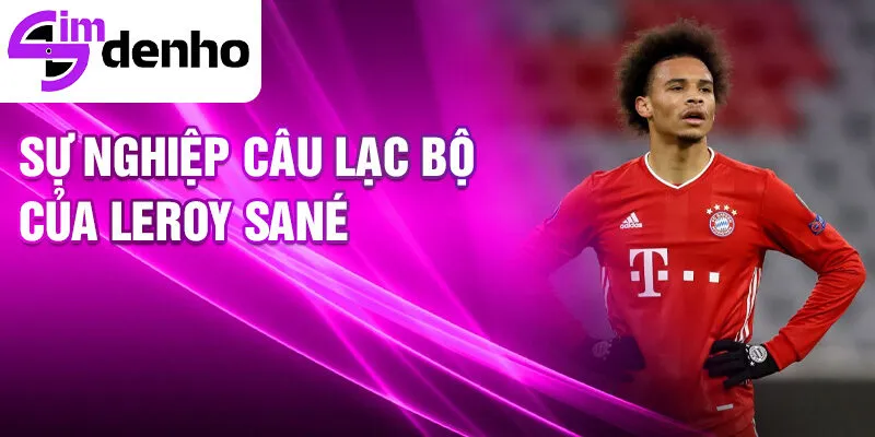 Leroy Sané - Từ cậu bé đến ngôi sao bóng đá châu Âu 2 Sự nghiệp câu lạc bộ của Leroy Sané
