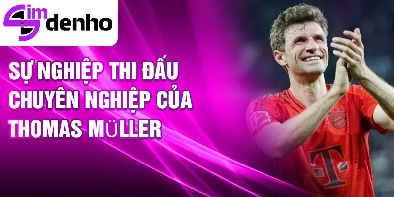 Thomas Müller - Cuộc đời và những dấu ấn của một ngôi sao 2 Sự nghiệp thi đấu chuyên nghiệp của Thomas Müller