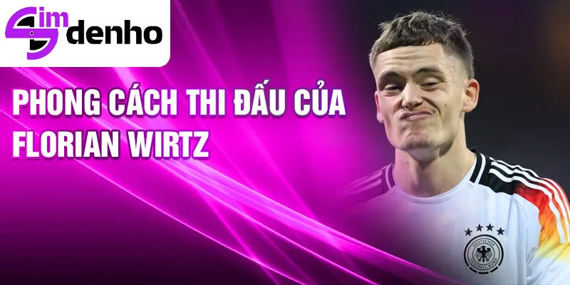 Florian Wirtz - Từ tài năng trẻ đến ngôi sao sáng 3 Phong cách thi đấu của Florian Wirtz